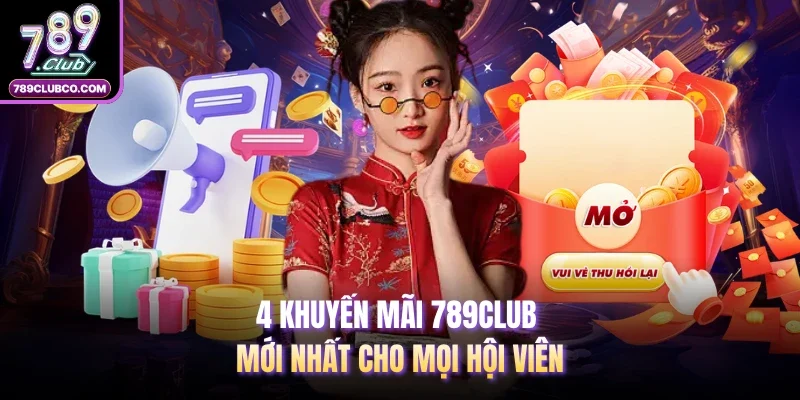 4 khuyến mãi 789Club mới nhất cho mọi hội viên