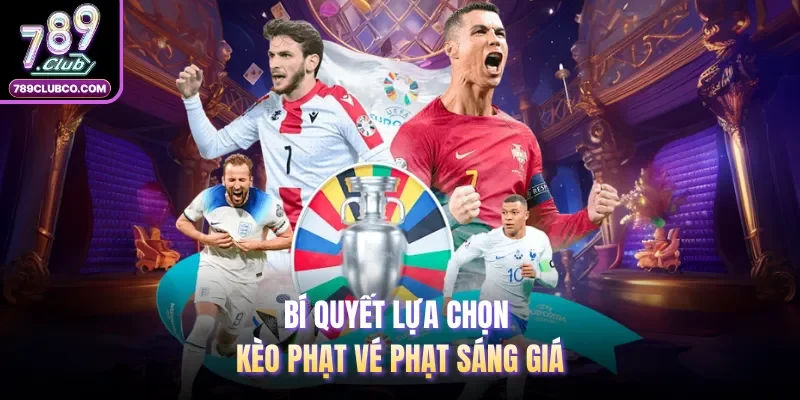 Bí quyết lựa chọn kèo phạt vé phạt sáng giá