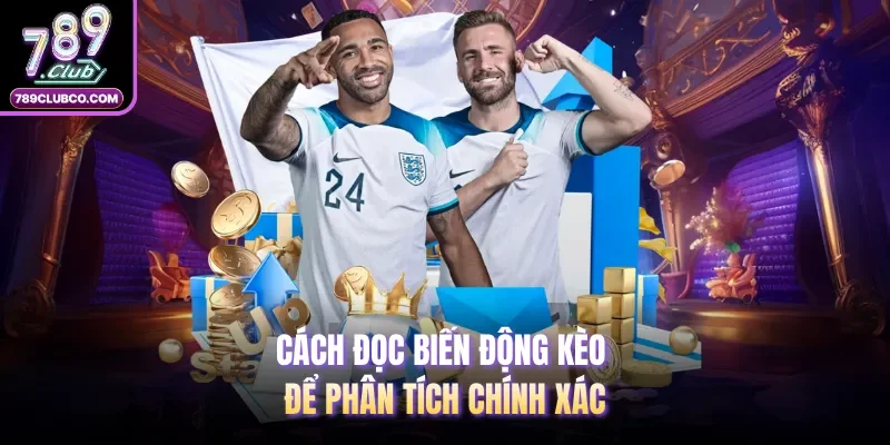 Cách đọc biến động kèo để phân tích chính xác