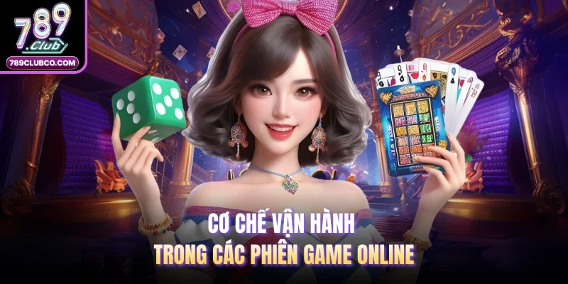 Cơ chế vận hành trong các phiên game online