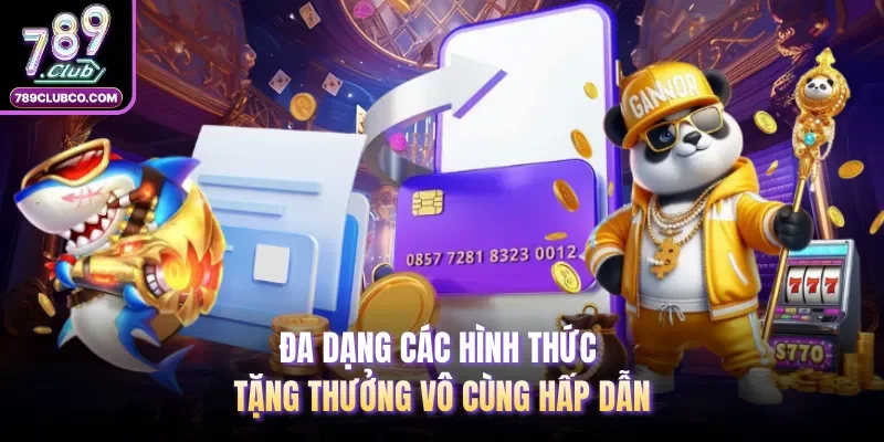 Đa dạng các hình thức tặng thưởng vô cùng hấp dẫn