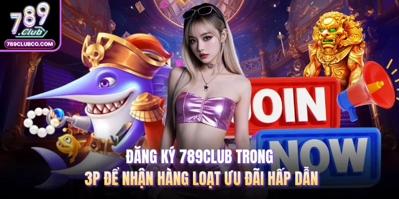 Đăng Ký 789club Trong 3P Để Nhận Hàng Loạt Ưu Đãi Hấp Dẫn