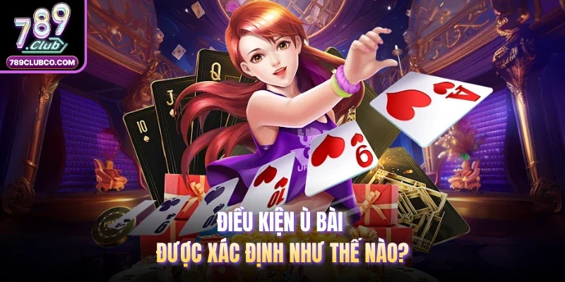Điều kiện ù bài được xác định như thế nào?