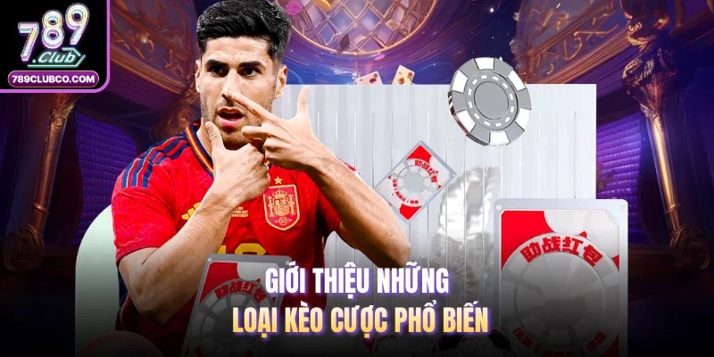 Giới thiệu những loại kèo cược phổ biến