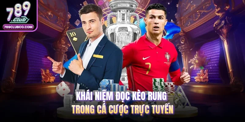 Khái niệm đọc kèo rung trong cá cược trực tuyến