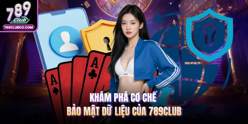 Khám phá cơ chế bảo mật dữ liệu của 789Club