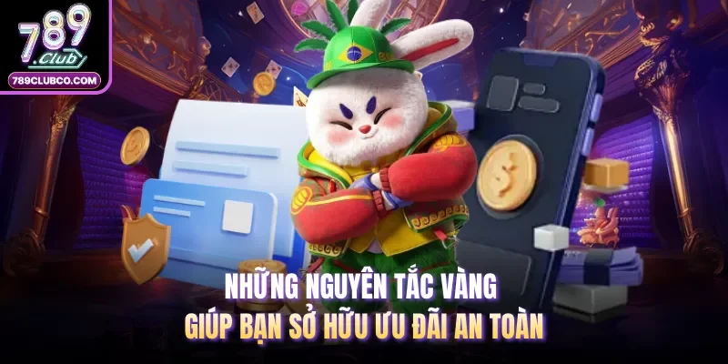 Những nguyên tắc vàng giúp bạn sở hữu ưu đãi an toàn