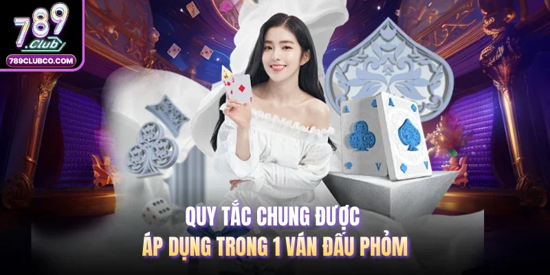 Quy tắc chung được áp dụng trong 1 ván đấu phỏm