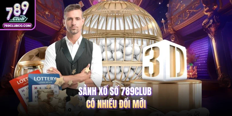 Sảnh xổ số 789Club có nhiều đổi mới