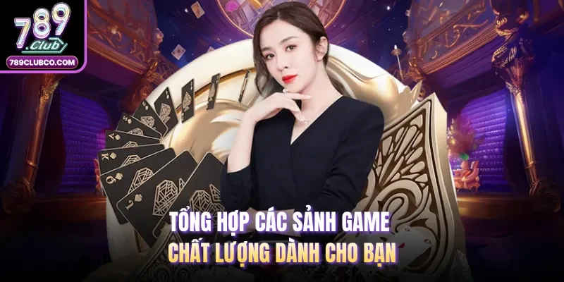 Tổng hợp các sảnh game chất lượng dành cho bạn