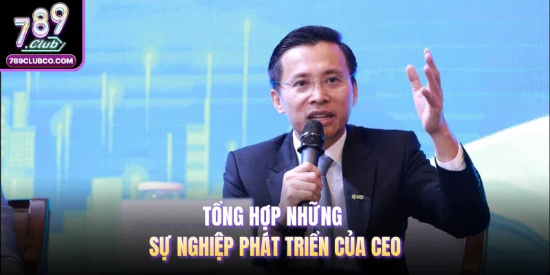 Tổng hợp những sự nghiệp phát triển của CEO