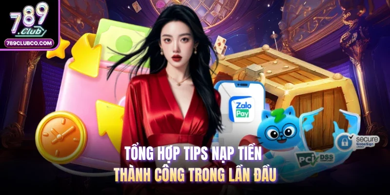 Tổng hợp tips nạp tiền thành công trong lần đầu